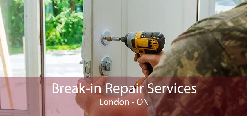 Break-in Repair Services London - ON