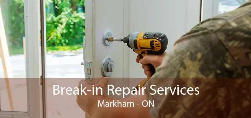 Break-in Repair Services Markham - ON