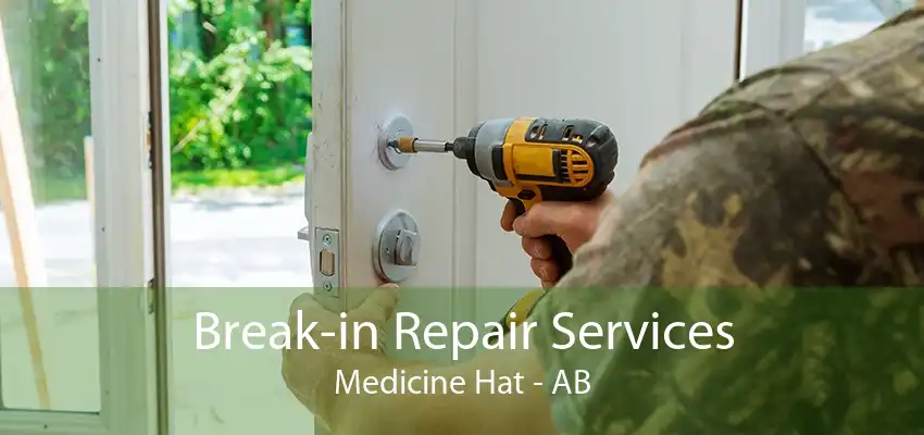 Break-in Repair Services Medicine Hat - AB