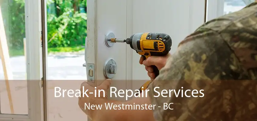 Break-in Repair Services New Westminster - BC