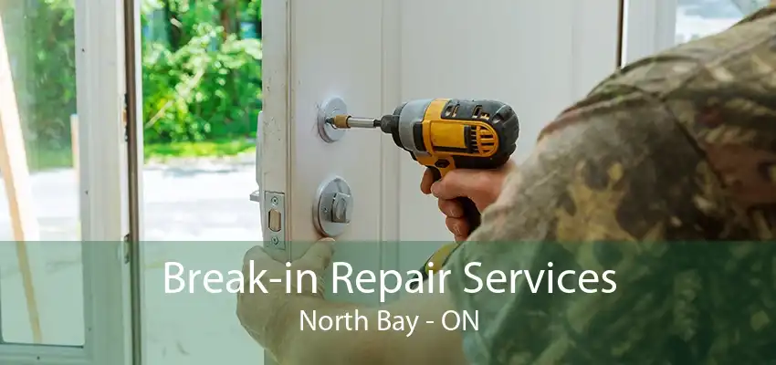 Break-in Repair Services North Bay - ON