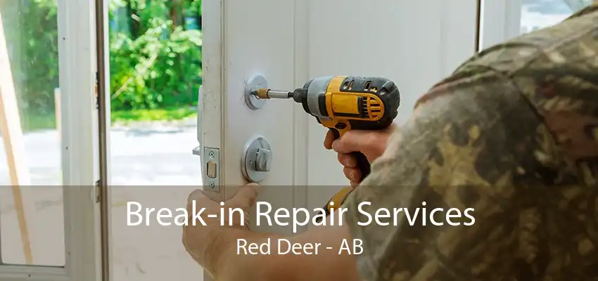 Break-in Repair Services Red Deer - AB