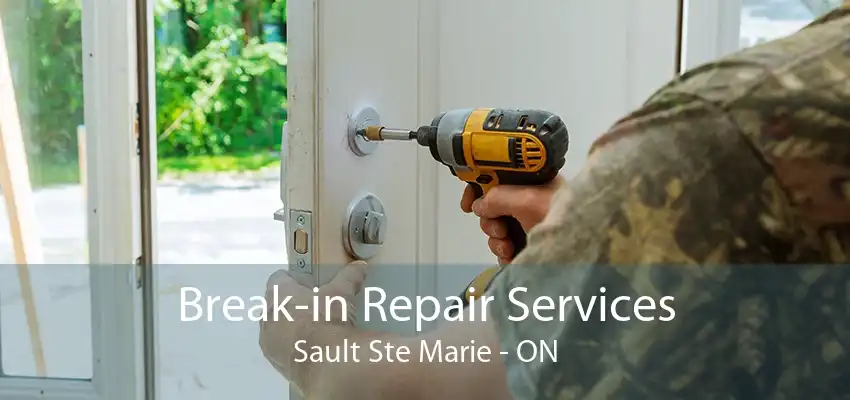 Break-in Repair Services Sault Ste Marie - ON