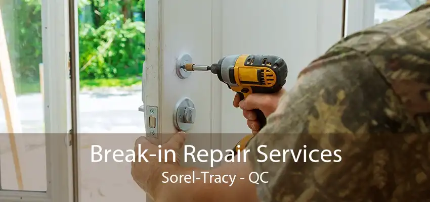 Break-in Repair Services Sorel-Tracy - QC