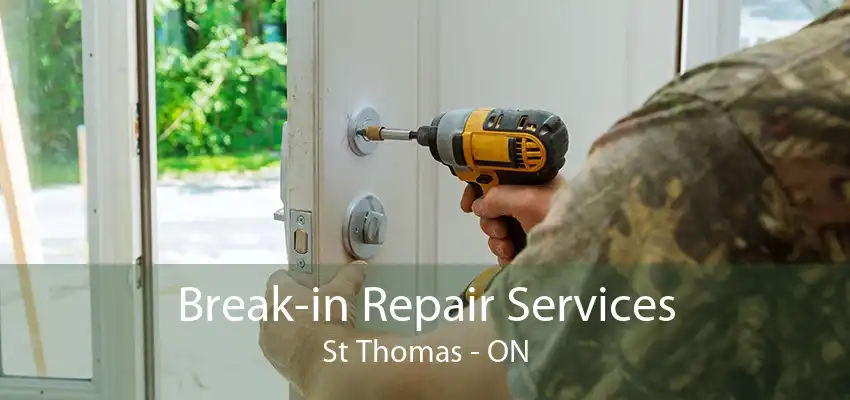 Break-in Repair Services St Thomas - ON