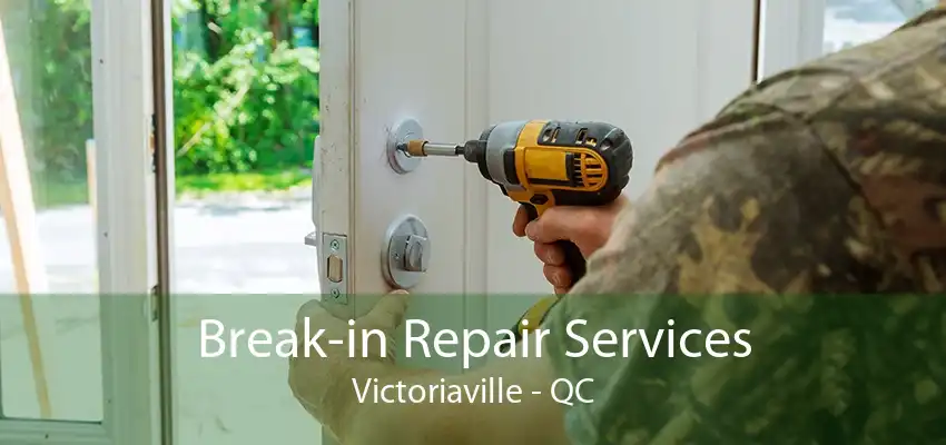 Break-in Repair Services Victoriaville - QC