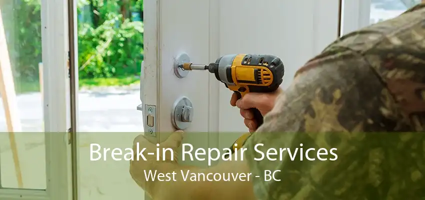 Break-in Repair Services West Vancouver - BC