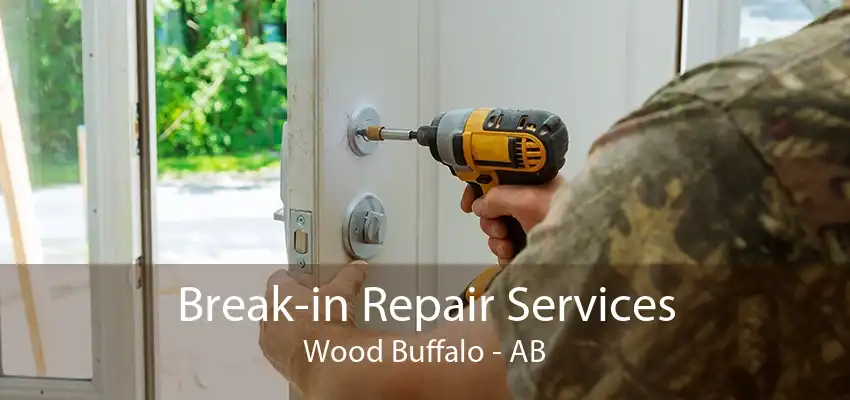 Break-in Repair Services Wood Buffalo - AB