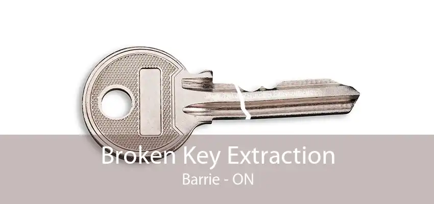 Broken Key Extraction Barrie - ON