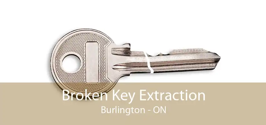 Broken Key Extraction Burlington - ON