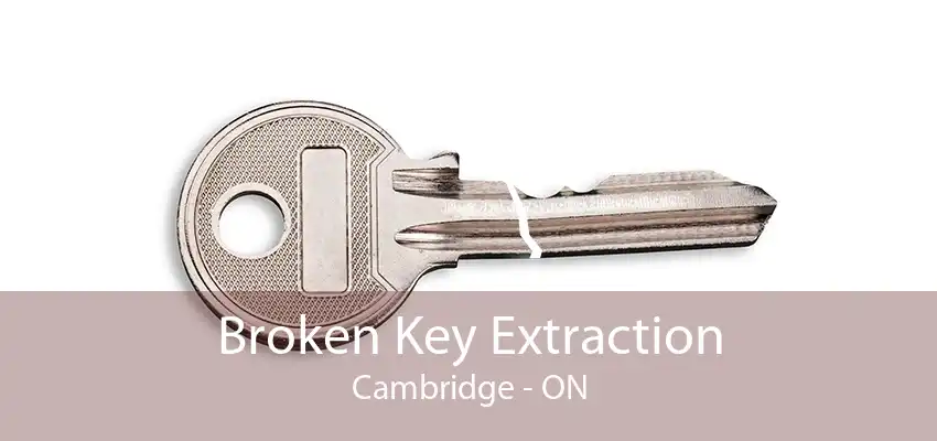 Broken Key Extraction Cambridge - ON