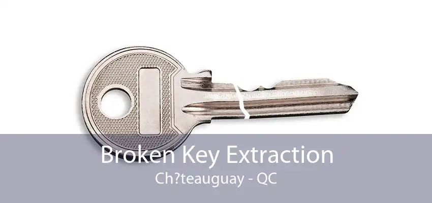 Broken Key Extraction Ch?teauguay - QC