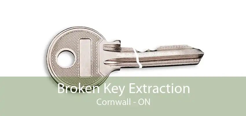 Broken Key Extraction Cornwall - ON