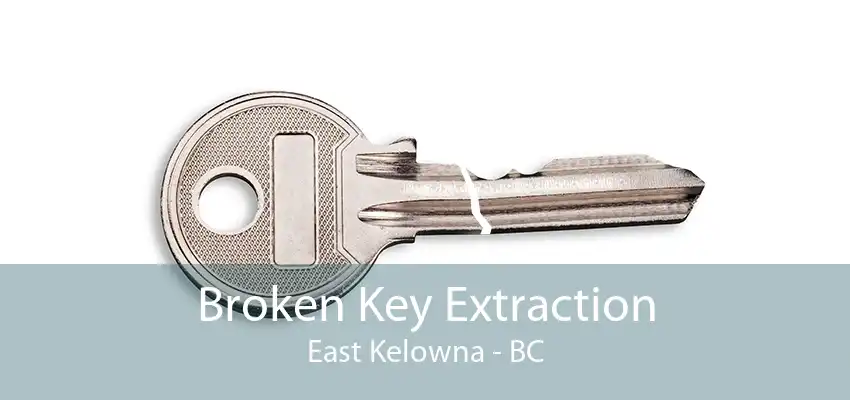 Broken Key Extraction East Kelowna - BC