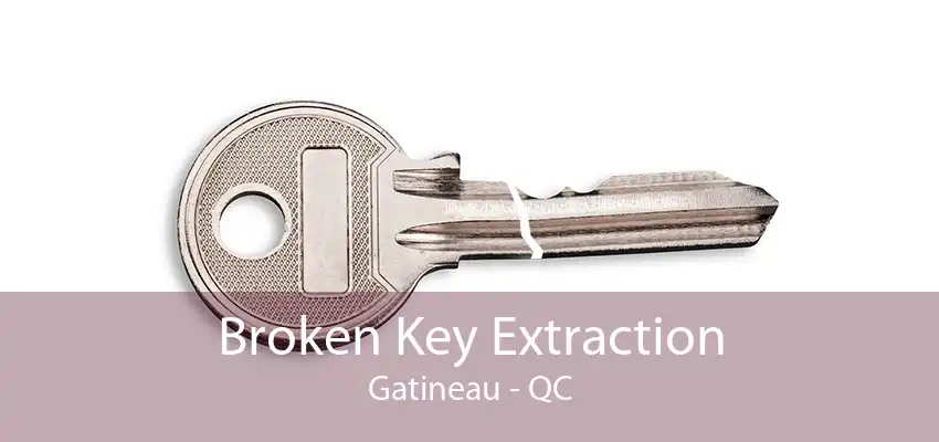 Broken Key Extraction Gatineau - QC