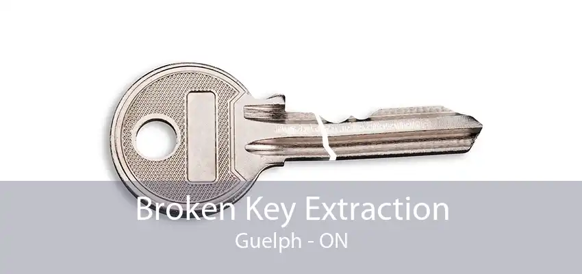 Broken Key Extraction Guelph - ON