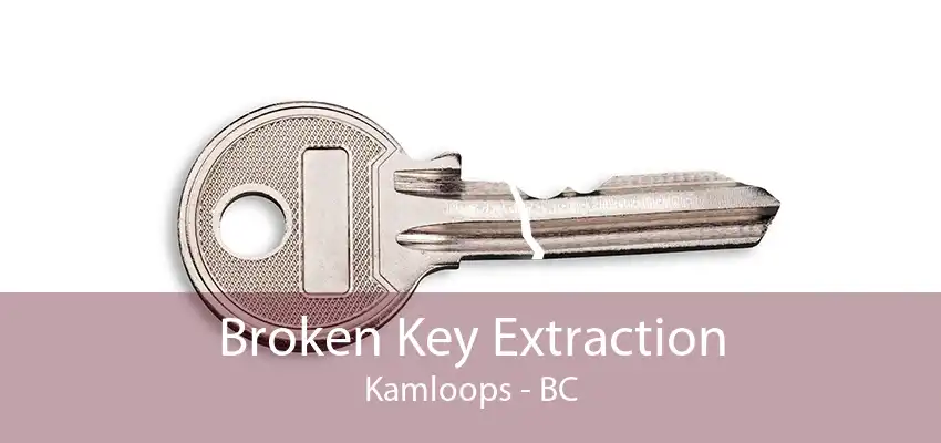 Broken Key Extraction Kamloops - BC