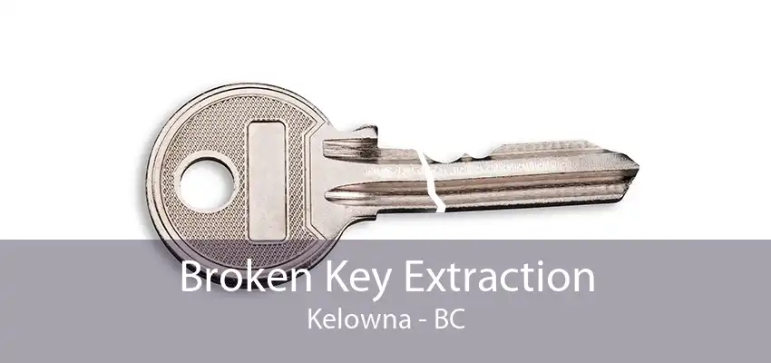 Broken Key Extraction Kelowna - BC