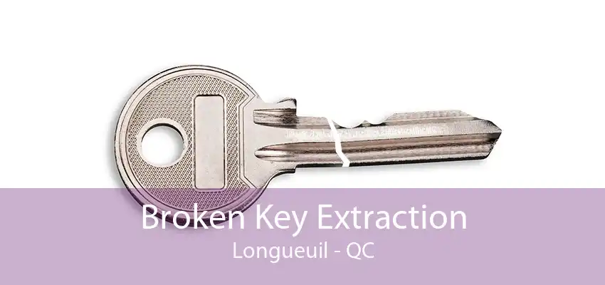 Broken Key Extraction Longueuil - QC