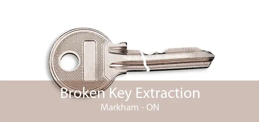 Broken Key Extraction Markham - ON