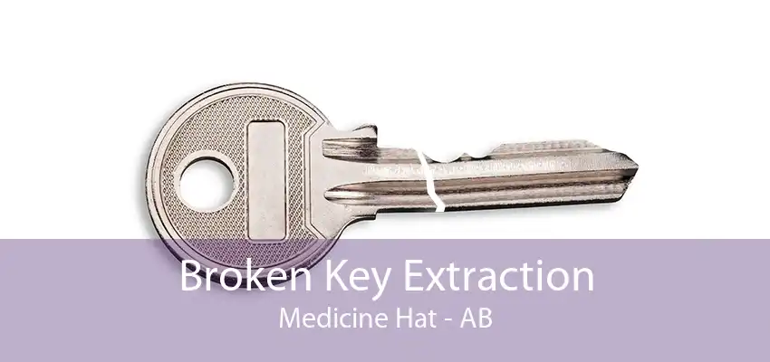 Broken Key Extraction Medicine Hat - AB