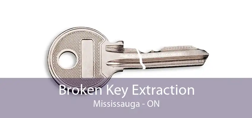 Broken Key Extraction Mississauga - ON