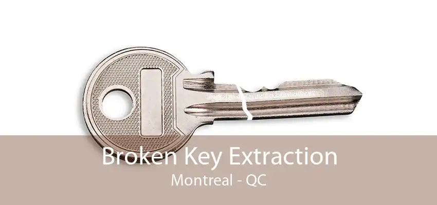 Broken Key Extraction Montreal - QC