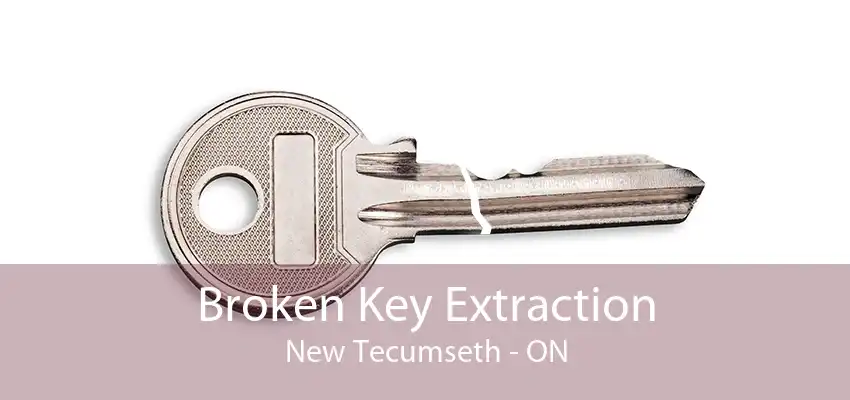 Broken Key Extraction New Tecumseth - ON