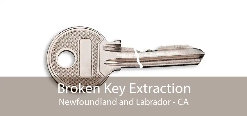 Broken Key Extraction Newfoundland and Labrador - CA