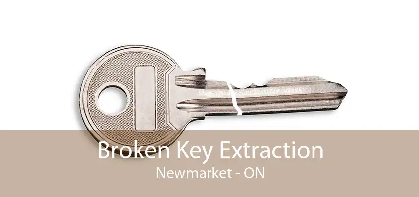 Broken Key Extraction Newmarket - ON