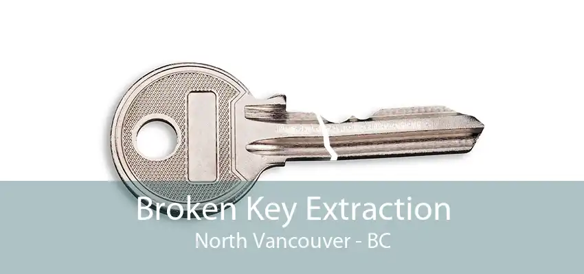 Broken Key Extraction North Vancouver - BC