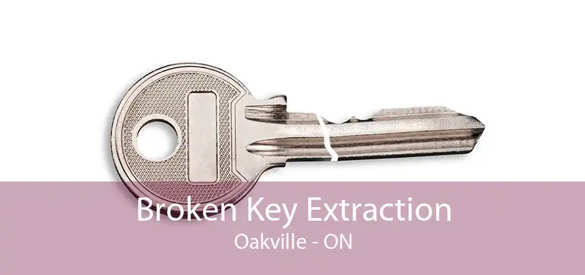 Broken Key Extraction Oakville - ON