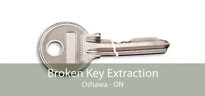 Broken Key Extraction Oshawa - ON