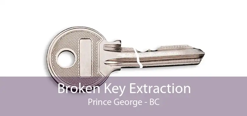 Broken Key Extraction Prince George - BC