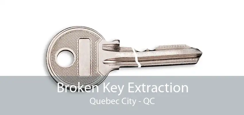 Broken Key Extraction Quebec City - QC