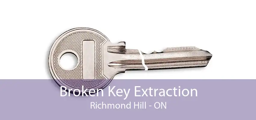 Broken Key Extraction Richmond Hill - ON