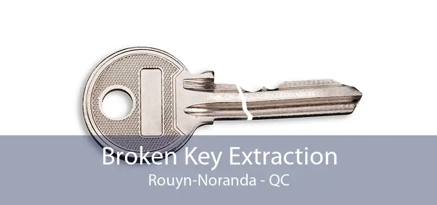 Broken Key Extraction Rouyn-Noranda - QC