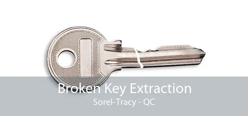 Broken Key Extraction Sorel-Tracy - QC