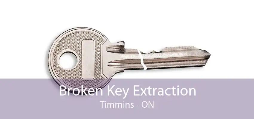 Broken Key Extraction Timmins - ON