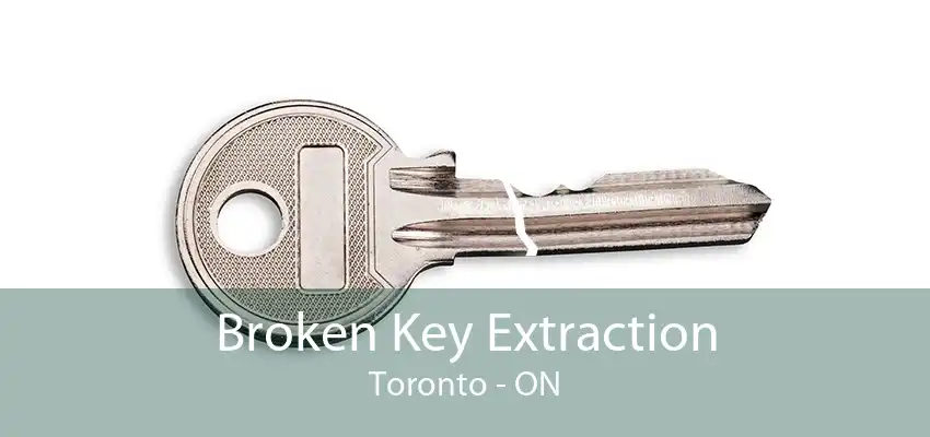 Broken Key Extraction Toronto - ON