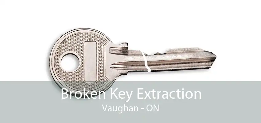 Broken Key Extraction Vaughan - ON