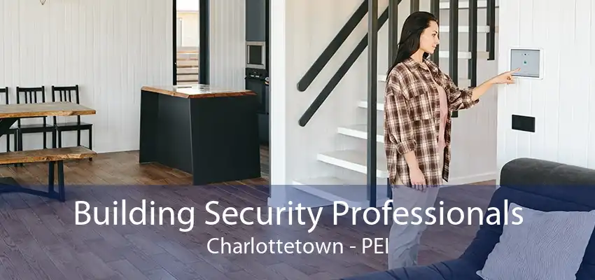 Building Security Professionals Charlottetown - PEI