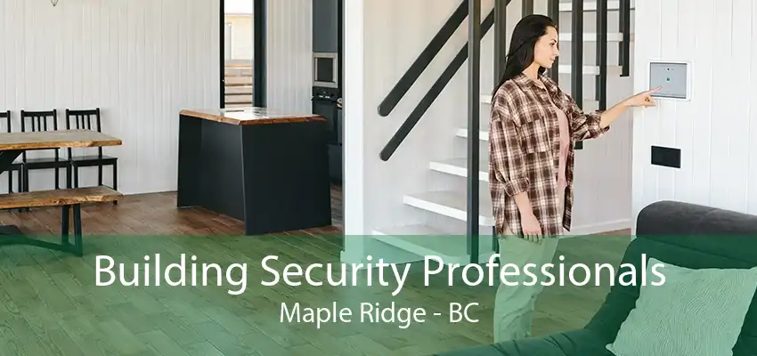 Building Security Professionals Maple Ridge - BC