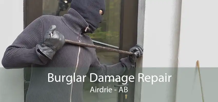 Burglar Damage Repair Airdrie - AB