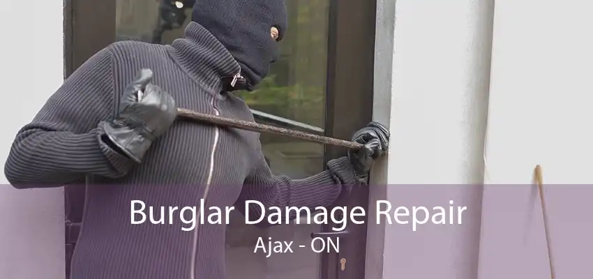 Burglar Damage Repair Ajax - ON