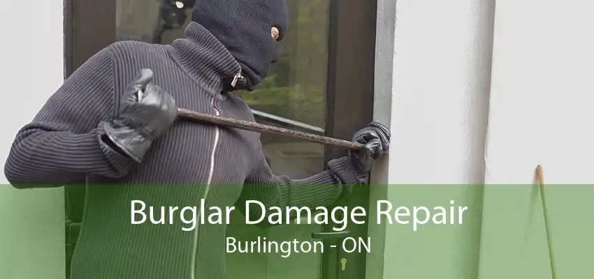 Burglar Damage Repair Burlington - ON