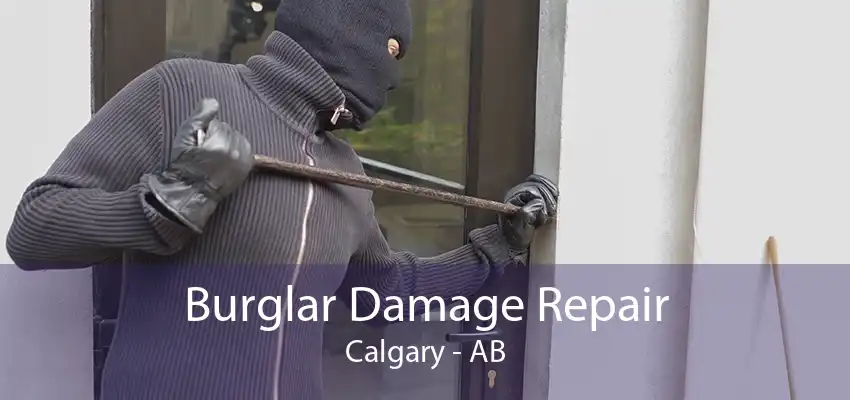 Burglar Damage Repair Calgary - AB