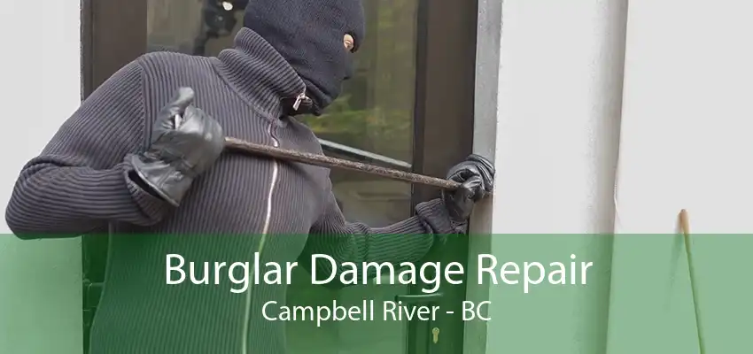 Burglar Damage Repair Campbell River - BC