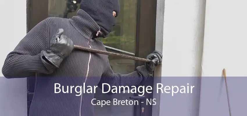 Burglar Damage Repair Cape Breton - NS