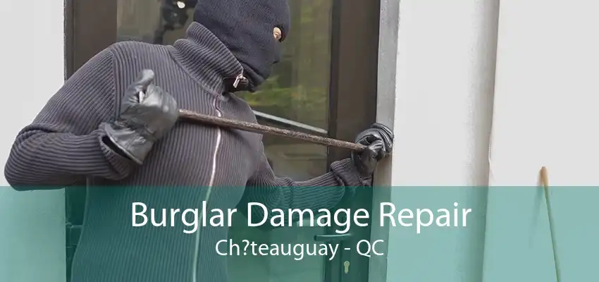 Burglar Damage Repair Ch?teauguay - QC